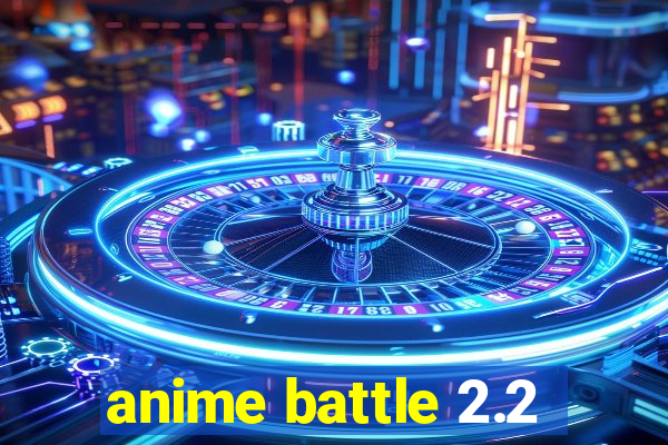 anime battle 2.2